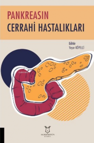 Pankreasın Cerrahi Hastalıkları | Yaşar Köpelci | Akademisyen Kitabevi