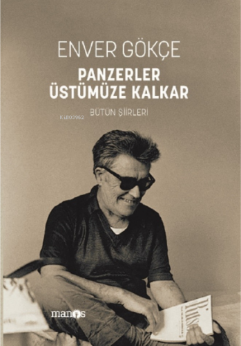 Panzerler Üstümüze Kalkar;Bütün Şiirleri | Enver Gökçe | Manos Yayınla