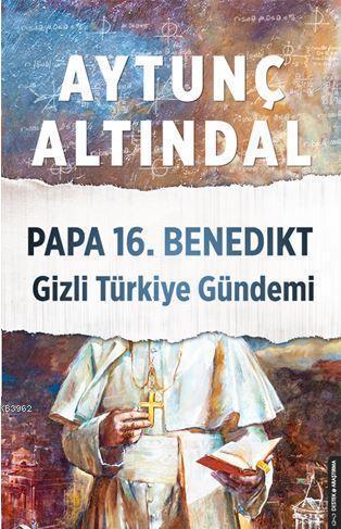 Papa 16. Benedıkt Gizli Türkiye Gündemi | Aytunç Altındal | Destek Yay