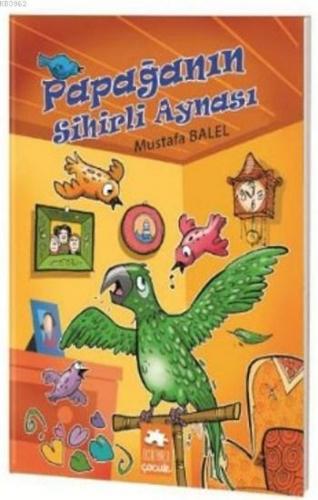 Papağanın Sihirli Aynası | Mustafa Balel | Eksik Parça Yayınları