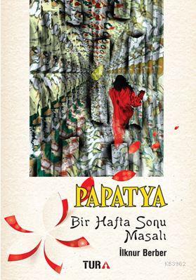 Papatya Bir Hafta Sonu Masalı | İlknur Berber | Tura Yayınları