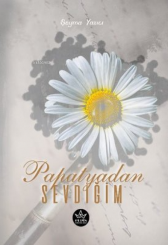 Papatyadan Sevdiğim | Şeyma Yazıcı | Elpis Yayınları