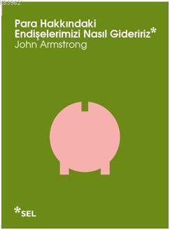 Para Hakkındaki Endişelerimizi Nasıl Gideririz | John Armstrong | Sel 