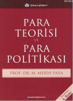 Para Teorisi ve Para Politikası | Merih Paya | Türkmen Kitabevi