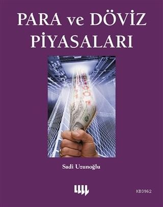 Para ve Döviz Piyasaları; Genişletilmiş 4. Basım | Sadi Uzunoğlu | Lit