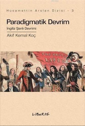 Paradigmatik Devrim; İngiliz Şanlı Devrimi | Akif Kemal Koç | Liberte 