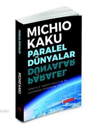 Paralel Dünyalar; Yaratılış, Yüksek Boyutlar ve Kosmos'un Geleceğine Y