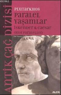 Paralel Yaşamlar; İskender & Caesar (bioi Paralelloi) | Plutarkhos | A