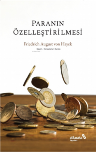 Paranın Özelleştirilmesi | Friedrich August von Hayek | Albaraka Yayın