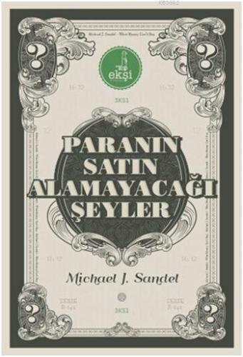 Paranın Satın Alamayacağı Şeyler; Piyasanın Ahlâkî Sınırları | Michael