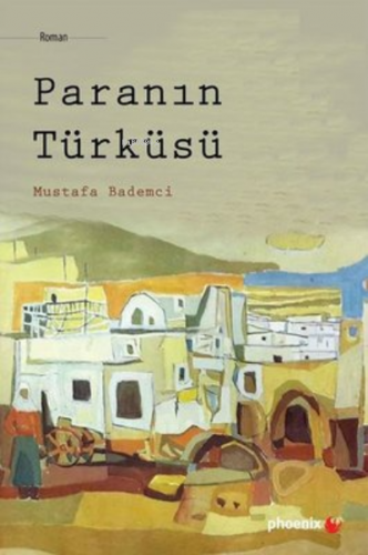 Paranın Türküsü | Mustafa Bademci | Phoenix Yayınevi