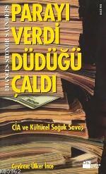 Parayı Verdi Düdüğü Çaldı; Cıa ve Kültürel Soğuk Savaş | Frances Stono