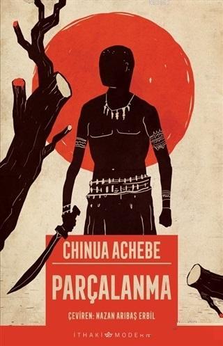 Parçalanma | Chinua Achebe | İthaki Yayınları