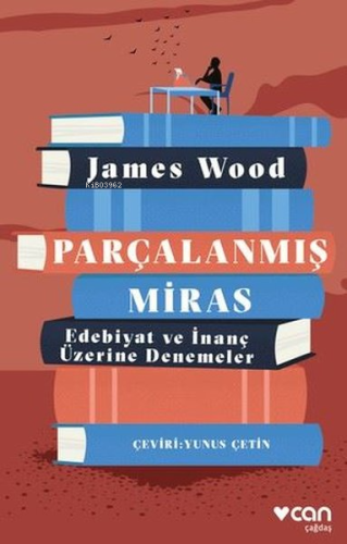 Parçalanmış Miras - Edebiyat ve İnanç Üzerine Denemeler | James Wood |