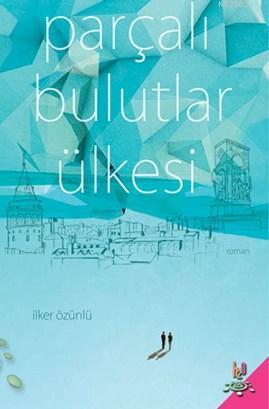 Parçalı Bulutlar Ülkesi | İlker Özünlü | h2o kitap