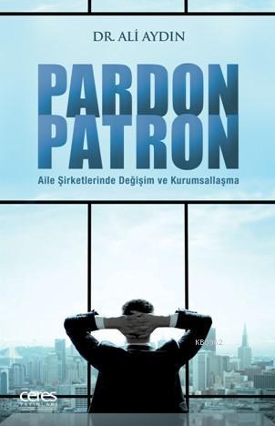 Pardon Patron; Aile Şirketlerinde Değişim ve Kurumsallaşma | Ali Aydın