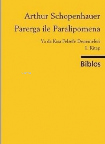 Parerga ile Paralipomena | Arthur Schopenhauer | Biblos Yayınevi