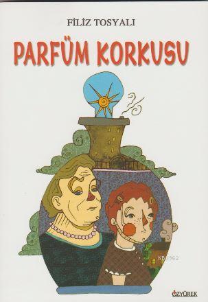 Parfüm Korkusu | Filiz Tosyalı | Özyürek Yayıncılık