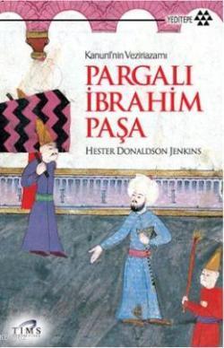 Pargalı İbrahim Paşa; Kanuninin Vezirazamı | Hester Donaldson Jenkins 