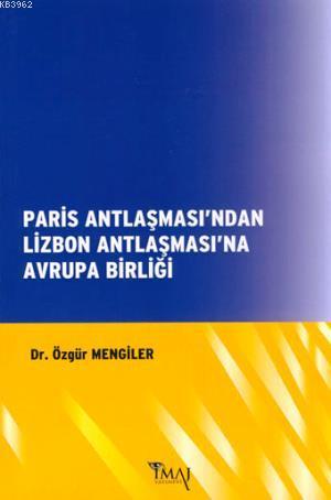 Paris Antlaşması'ndan Lizbon Antlaşması'na Avrupa Birliği | Özgür Meng