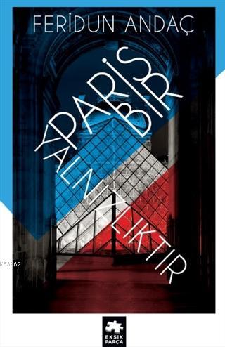 Paris Bir Yalnızlıktır | Feridun Andaç | Eksik Parça Yayınları