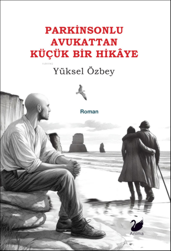 Parkinsonlu Avukattan Küçük Bir Hikâye | Yüksel Özbey | Anima Yayınlar