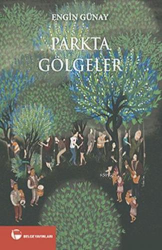 Parkta Gölgeler | Engin Günay | Belge Yayınları