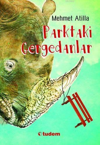 Parktaki Gergedanlar | Mehmet Atilla | Tudem Yayınları - Kültür