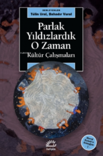 Parlak Yıldızlardık O Zaman;Kültür Çalışmaları - Meral Özbek’e Armağan