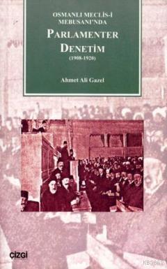 Parlamenter Denetim 1908-1920; Osmanlı Meclis-i Mebusanı´nda | Ahmet A