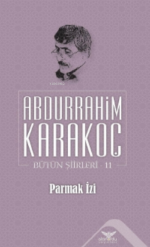 Parmak İzi;Bütün Şiirleri 11 | Abdurrahim Karakoç | Altınordu Yayınlar