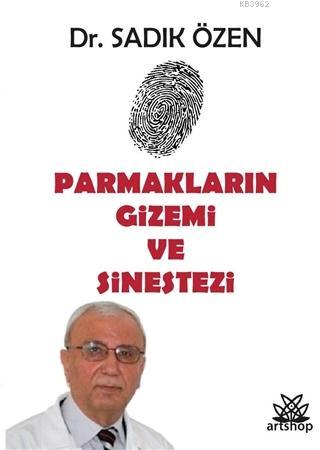 Parmakların Gizemi ve Sinestezi | Sadık Özen | Artshop Yayıncılık