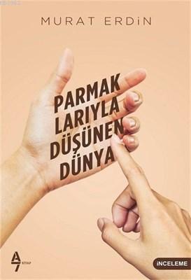 Parmaklarıyla Düşünen Dünya | Murat Erdin | A7 Kitap