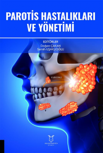 Parotis Hastalıkları ve Yönetimi | Doğan Çakan | Akademisyen Kitabevi