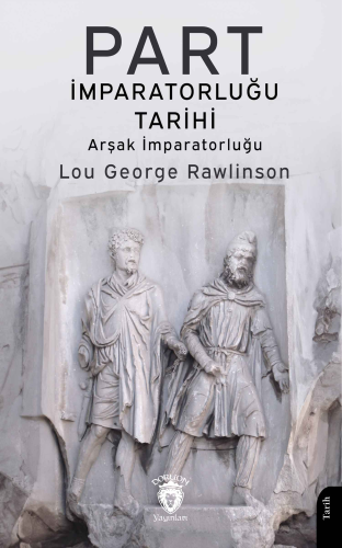 Part İmparatorluğu Tarihi ;Arşak İmparatorluğu | Lou George Rawlinson 