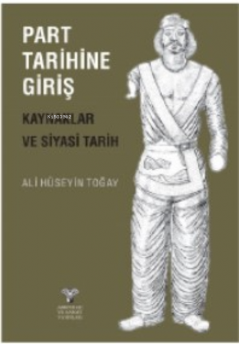 Part Tarihine Giriş – Kaynaklar ve Siyasi Tarih | Ali Hüseyin Toğay | 