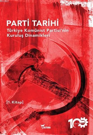 Parti Tarihi - Türkiye Komünist Partisi'nin Kuruluş Dinamikleri | Kole