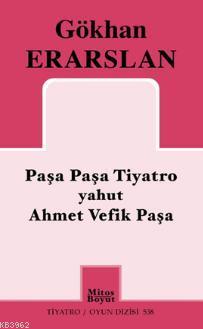 Paşa Paşa Tiyatro Yahut Ahmet Vefik Paşa | Gökhan Erarslan | Mitos Boy