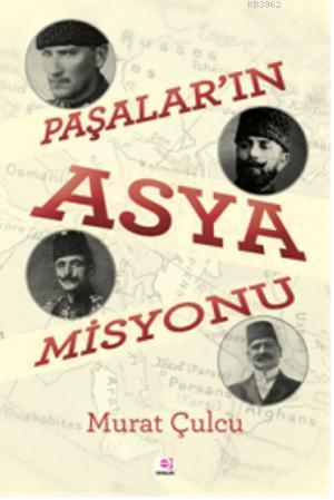 Paşalar'ın Asya Misyonu | Murat Çulcu | E Yayınları