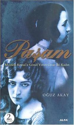 Paşam; Mustafa Kemale Gönül Veren Cesur İki Kadın | Oğuz Akay | Alfa B