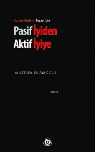 Pasif İyiden Aktif İyiye; Kur'an Neslinin İnşası İçin | Mustafa İslamo