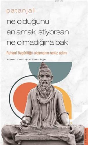 Patanjali - Ne Olduğunu Anlamak İstiyorsan Ne Olmadığına Bak; Ruhani Ö