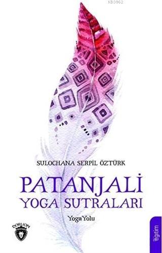 Patanjali Yoga Sutraları; Yoga Yolu | Serpil Öztürk | Dorlion Yayınevi