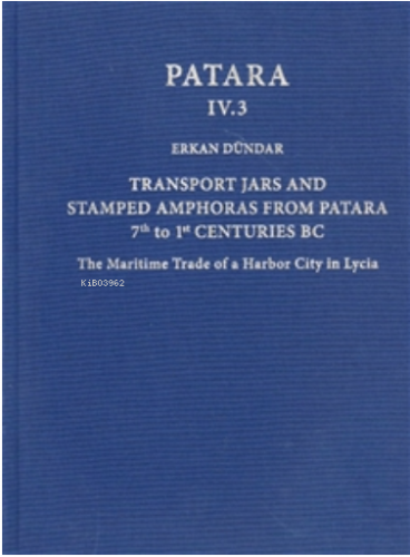 Patara IV.3 Transport Jars and Stamped Amphoras from Patara | Erkan Dü