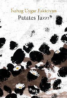 Patates Jazzı | İsahag Uygar Eskiciyan | Sel Yayıncılık