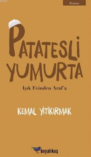 Patatesli Yumurta; Işık Evinden Araf'a | Kemal Yitikırmak | Boyalıkuş 