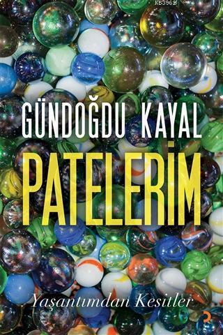 Patelerim - Yaşantımdan Kesitler | Gündoğdu Kayal | Cinius Yayınları