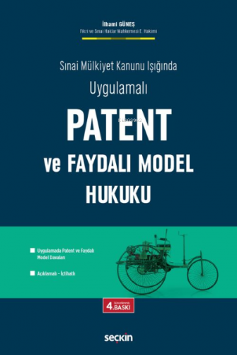 Patent ve Faydalı Model Hukuku; Sınai Mülkiyet Kanunu Işığında Uygulam