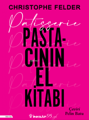 Patisserie: Pastacının El Kitabı - Ciltli | Christophe Felder | İnkılâ