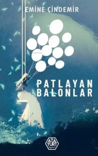 Patlayan Balonlar | Emine Çindemir | Atayurt Yayınevi